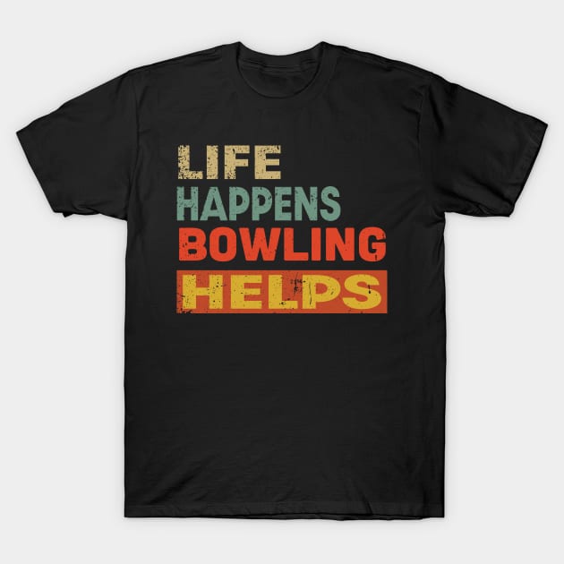 Life Happens Bowling Helps Funny Bowling Lover T-Shirt by Jas-Kei Designs